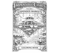 Impossible Cities - Volume 2: Suspended Markets: An Architecture Coloring Book for Adults Featuring Monumental Floating Bazaars, Suspended Platforms, ... for Watercolor & Gouache (Vertical Cities)