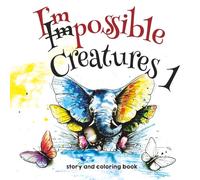 Impossible Creatures 1 Coloring Book: Hybrid Animals and Short Stories (Impossible Creatures: coloring books and short stories)