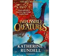 Impossible Creatures: 'There was Tolkien, there is Pullman and now there is Katherine Rundell' - Michael Morpurgo: 1