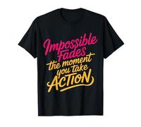 Impossible Fades The Moment You Take Action - Camiseta