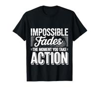 Impossible Fades The Moment You Take Action |- Camiseta