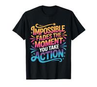 Impossible Fades The Moment You Take Action - Camiseta