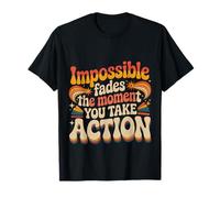 Impossible Fades The Moment You Take Action |- Camiseta