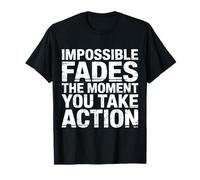 Impossible Fades The Moment You Take Action - Camiseta