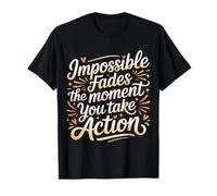 Impossible Fades The Moment You Take Action - Camiseta