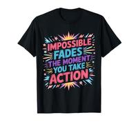 Impossible Fades The Moment You Take Action |- Camiseta