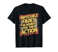 Impossible Fades The Moment You Take Action - Camiseta