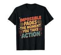 Impossible Fades The Moment You Take Action - Camiseta