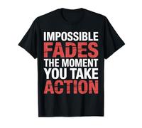Impossible Fades The Moment You Take Action - Camiseta