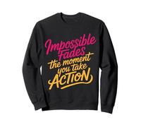 Impossible Fades The Moment You Take Action - Sudadera