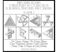 Impossible Figures: A Multi-Purpose Collection for Artists, Designers, and Crafters:: For Coloring, Sketching, Art, Display, Redesign, Decor, ... Collage, Decoupage, and Junk Journaling
