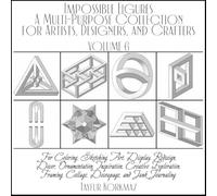 Impossible Figures: A Multi-Purpose Collection for Artists, Designers, and Crafters:: For Coloring, Sketching, Art, Display, Redesign, Decor, ... Collage, Decoupage, and Junk Journaling