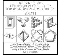 Impossible Figures: A Multi-Purpose Collection for Artists, Designers, and Crafters: For Coloring, Sketching, Art, Display, Redesign, Decor, ... Collage, Decoupage, and Junk Journaling