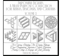 Impossible Figures: A Multi-Purpose Collection for Artists, Designers, and Crafters: For Coloring, Sketching, Art, Display, Redesign, Decor, ... Collage, Decoupage, and Junk Journaling