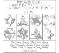 Impossible Figures: A Multi-Purpose Collection for Artists, Designers, and Crafters:: For Coloring, Sketching, Art, Display, Redesign, Decor, ... Collage, Decoupage, and Junk Journaling