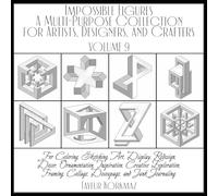 Impossible Figures - A Multi-Purpose Collection for Artists, Designers, and Crafters: For Coloring, Sketching, Art, Display, Redesign, Decor, ... Collage, Decoupage, and Junk Journaling