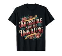 Impossible Is For The Unwilling Motivación resiliente - Camiseta