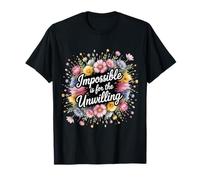 Impossible Is For The Unwilling Motivación resiliente Camiseta