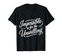 Impossible Is For The Unwilling Motivación resiliente - Camiseta