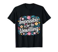 Impossible Is For The Unwilling Motivación resiliente - Camiseta