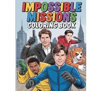 Impossible Missions Coloring Book: Thrilling Adventures with Ethan and Friends in 45 Action Packed Coloring Pages
