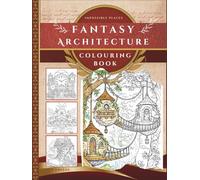 Impossible Places | A fantasy Architecture Colouring Book: Featuring Imaginative Buildings, Hidden Villages & Fantasy Worlds for Artists of All Ages (Worlds Unfolded)