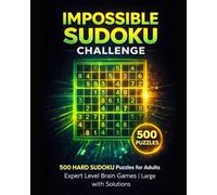 Impossible Sudoku Challenge: 500 Insanely Hard Sudoku Puzzles for Adults | Expert Level Brain Games with Solutions