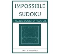IMPOSSIBLE SUDOKU PUZZLE BOOK FOR ADULTS: Sudoku Puzzle Book: 900 Easy to Impossible Challenging Puzzles for Adults with 3 Difficulty Levels: Easy, ... Included (Impossible Sudoku Puzzles)