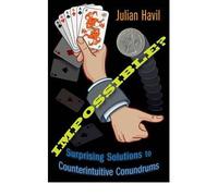[Impossible?: Surprising Solutions to Counterintuitive Conundrums] [Havil, Julian] [April, 2011]