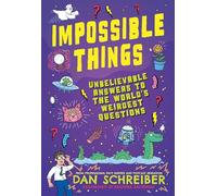 Impossible Things: The book to answer your child's most weird and wonderful questions!