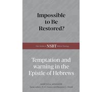 Impossible to Be Restored?: Temptation and Warning in the Epistle of Hebrews (New Studies in Biblical Theology)