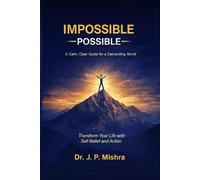 IMPOSSIBLE To POSSIBLE: A Calm, Clear Guide for a Demanding World
