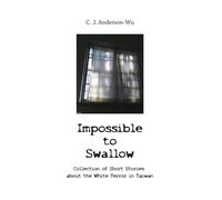 Impossible to Swallow-Collection of Short Stories about the White Terror in Taiwan