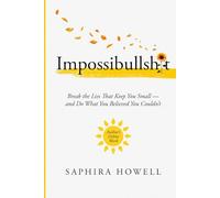 Impossibullshit: Break the Lies That Keep You Small - and Do What You Believed You Couldn’t