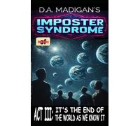 IMPOSTER SYNDROME: ACT III: IT'S THE END OF THE WORLD AS WE KNOW IT