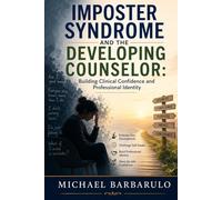 Imposter Syndrome and the Developing Counselor: Building Clinical Confidence and Professional Identity