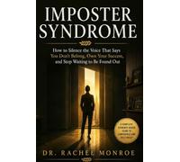 Imposter Syndrome: How to Silence the Voice That Says You Don't Belong, Own Your Success, and Stop Waiting to Be Found Out