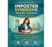 Imposter Syndrome Recovery Workbook for Working Women: Guided CBT-Based Exercises, Reflection Prompts & Practical Tools to Overcome Self-Doubt, Stop ... Women Emotional Healing Workbook Series)