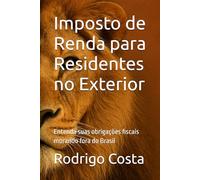 Imposto de Renda para Residentes no Exterior: Entenda suas obrigações fiscais morando fora do Brasil