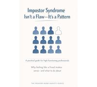 Impostor Syndrome Isn’t a Flaw-It’s a Pattern: Why Feeling Like a Fraud Doesn’t Mean You Are One: 8 (The Modern Work Anxiety Series)