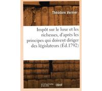Impôt sur le luxe et les richesses, d'après les principes qui doivent diriger des législateurs