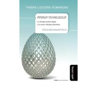 Impreium technologicum: La teología política digital y la nueva mitología planetaria. Ontología analéptica III: 32 (Biblioteca de la Filosofía Venidera)