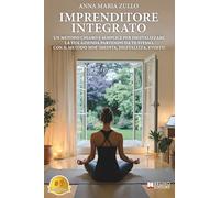 Imprenditore Integrato: Un Metodo Chiaro E Semplice Per Digitalizzare La Tua Azienda Partendo Da Te Stesso, Con Il Metodo MDE (Medita, Digitalizza, Evolvi)