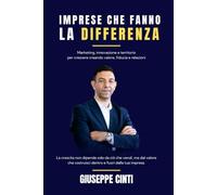 Imprese che fanno la differenza: Marketing, innovazione e territorio per crescere creando valore, fiducia e relazioni