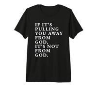 Impresión con Cita inspiradora If It's Pull You Away from God Camiseta Premium