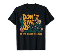 Impresión con Cita Motivacional Dont Give Up Be The Bigger A-Hole Camiseta gráfica económica