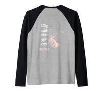 Impresión con Texto en inglés Why Walk When You Can Dance Camiseta Manga Raglan