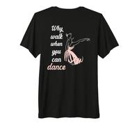 Impresión con Texto en inglés Why Walk When You Can Dance Camiseta Premium
