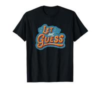Impresionante déjame adivinar Lema Camiseta