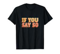 Impresionante Si lo Dices Lema Mira Camiseta